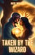 Taken by the Wizard - The Taken Series, #3