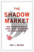 The Shadow Market - How Sovereign Wealth Funds Secretly Dominate the Global Economy