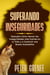 Superando Inseguridades: Descubre Cómo Vencer las Inseguridades más Fuertes en tu Vida y a Construir una Buena Autoestima