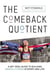 The Comeback Quotient - A Get-Real Guide to Building Mental Fitness in Sport and Life