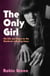 The Only Girl - My Life and Times on the Masthead of Rolling Stone