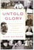 Untold Glory - African Americans in Pursuit of Freedom, Opportunity, and Achievement