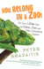 You Belong in a Zoo! - Tales from a Lifetime Spent with Cobras, Crocs, and Other Extraordinary Creatures