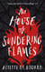 The House of Sundering Flames