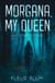 Morgana, My Queen
