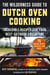 The Wilderness Guide to Dutch Oven Cooking - Incredible Recipes for Your Next Outdoor Adventure