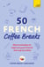 50 French Coffee Breaks - Short activities to improve your French one cup at a time