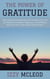 The Power of Gratitude: How Practicing Thankfulness Can Transform Your Life and Discover the Health, Happiness, and Fulfillment That Come from Cultivating a Grateful Heart