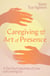 Caregiving and the Art of Presence - A Zen Nun's Journey of Love and Letting Go