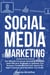 Social Media Marketing: The Ultimate Facebook Marketing Strategies. Learn Effective Strategies to Optimize Your Business, Create Effective Ads, Reach the Right Customers and Maximize Your Profits.