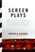 Screen Plays - How 25 Screenplays Made It to a Theater Near You--for Better or Worse
