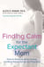 Finding Calm for the Expectant Mom - Tools for Reducing Stress, Anxiety, and Mood Swings During Your Pregnancy