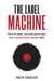 The Label Machine: How to Start, Run and Grow Your Own Independent Music Label