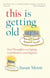 This Is Getting Old - Zen Thoughts on Aging with Humor and Dignity