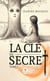 La clé du secret - Tome 1