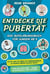 Entdecke die Pubertät – das Aufklärungsbuch für Jungen ab 9: Alles, was du über die Veränderungen in deinem Körper wissen musst. Dein Weg zum Mann – sicher, selbstbewusst und gestärkt