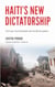Haiti’s New Dictatorship - The Coup, the Earthquake and the UN Occupation