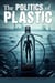 The Politics of Plastic