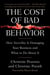 The Cost of Bad Behavior - How Incivility Is Damaging Your Business and What to Do About It
