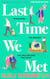 Last Time We Met - The uplifting second-chance friends-to-lovers romance
