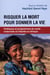 Risquer la mort pour donner la vie