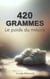 420 grammes - Le poids du mépris