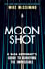 Moonshot - A NASA Astronaut's Guide to Achieving the Impossible