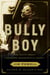 Bully Boy - The Truth About Theodore Roosevelt's Legacy