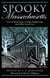 Spooky Massachusetts - Tales Of Hauntings, Strange Happenings, And Other Local Lore