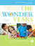 The Wonder Years - Helping Your Baby and Young Child Successfully Negotiate The Major DevelopmentalMilestones