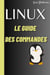 LINUX Le Guide des commandes