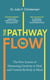 The Pathway to Flow - The New Science of Harnessing Creativity to Heal and Unwind the Body & Mind