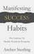 Manifesting Success Habits: The Gateway To Health, Wealth & Prosperity