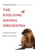 The Evolving Animal Orchestra - In Search of What Makes Us Musical