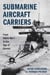Submarine Aircraft Carriers - From World War I to the Age of Drones