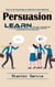 Persuasion: How to Use Psychology to Influence Human Behavior (Learn the Real Techniques to Close the Sale Every Time Using Proven Principles of Psychology)