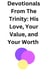 Devotionals From The Trinity: His Love, Your Value, and Your Worth