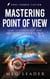 Mastering Point of View: How to Choose, Use, and Maser POV in Your Fiction - Page-Turner Fiction