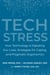 Tech Stress - How Technology is Hijacking Our Lives, Strategies for Coping, and Pragmatic Ergonomics