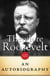 Theodore Roosevelt - An Autobiography