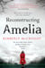 Reconstructing Amelia - A gripping and shocking mystery about a mother discovering her daughter's secrets