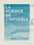 La Science de l'invisible - Études de psychologie et de théodicée