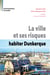La ville et ses risques - Habiter Dunkerque