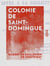 Colonie de Saint-Domingue - Appel à la sollicitude du Roi et de la France