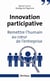 Innovation participative. Remettre l'humain au coeur des entreprises - Remettre l'humain au coeur de l'entreprise