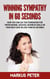 Winning Sympathy  in 60 Seconds - How you can lay the foundation for professional success, business deals or your next date in less than 60 seconds.