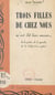 Trois filles de chez nous m'ont dit... leur amour - De la petite, de la grande, de la définitive patrie