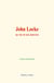 John Locke - sa vie et ses œuvres