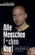 Alle Menschen f*cken Kopf! - Wie du Konflikte, Krisen und Notlagen bewältigst und die Kunst der Deeskalation meisterst in 124 Lektionen