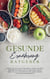 Gesunde Ernährung Ratgeber: Wie Sie die einfachen Prinzipien einer gesunden Ernährungsweise leicht verstehen und in Ihren Alltag integrieren für mehr Energie und weniger Körperfett